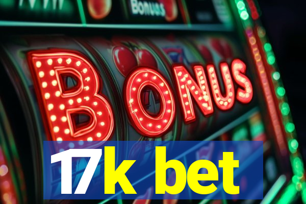 17k bet